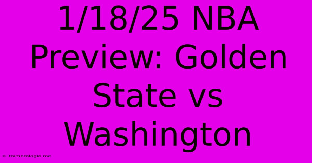 1/18/25 NBA Preview: Golden State Vs Washington