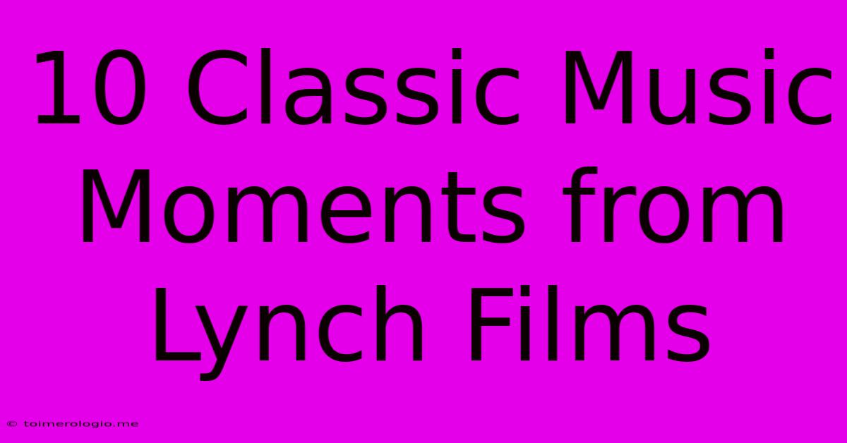 10 Classic Music Moments From Lynch Films