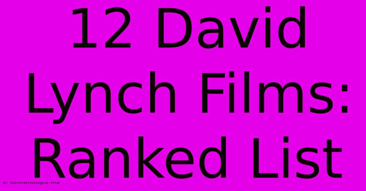 12 David Lynch Films: Ranked List