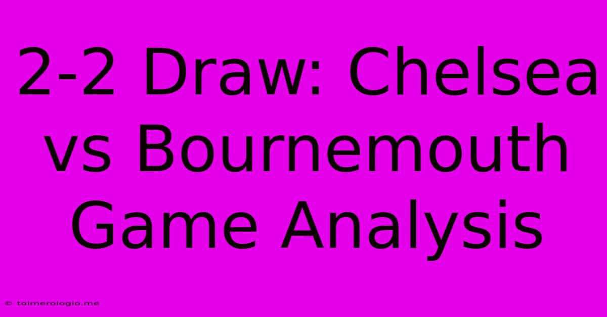 2-2 Draw: Chelsea Vs Bournemouth Game Analysis