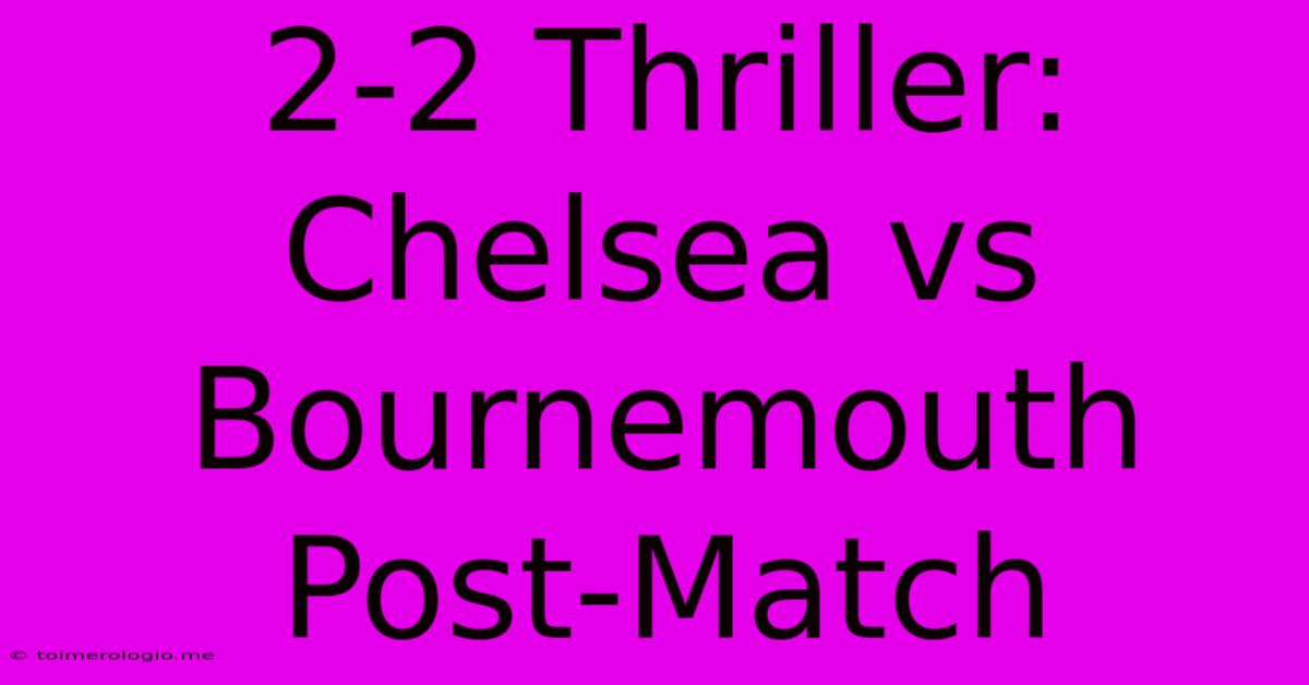 2-2 Thriller: Chelsea Vs Bournemouth Post-Match