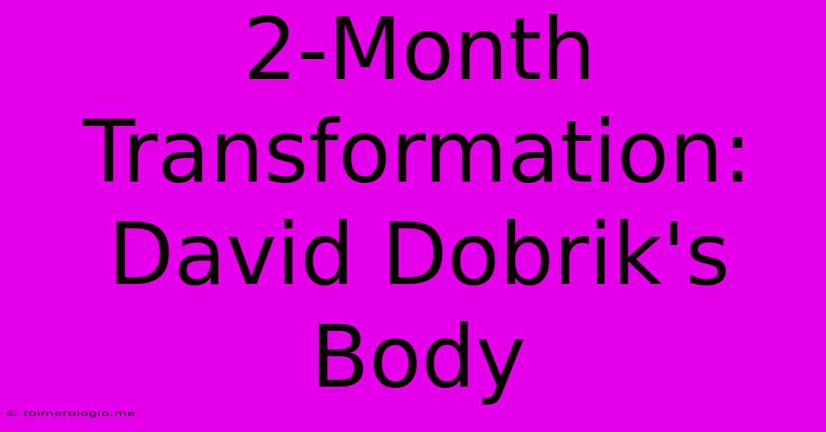 2-Month Transformation: David Dobrik's Body