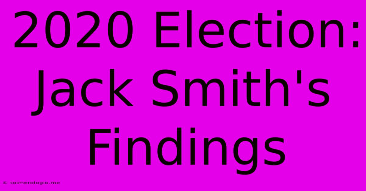 2020 Election: Jack Smith's Findings