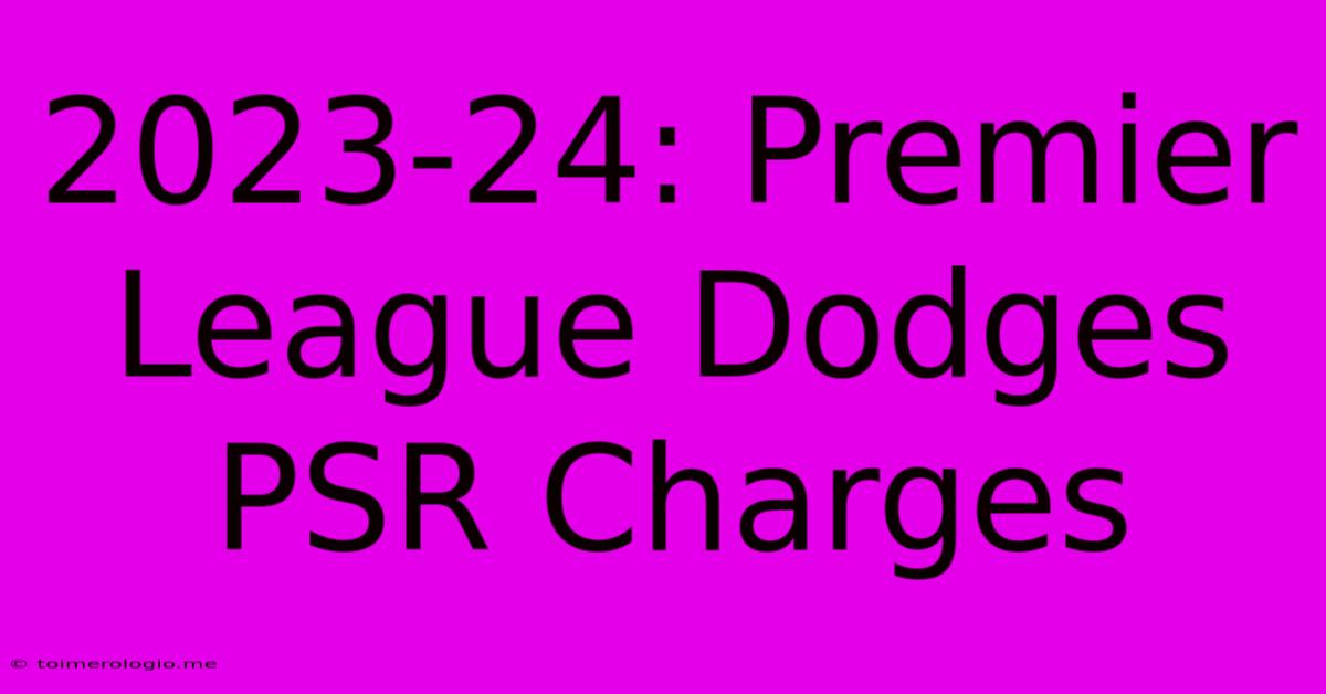 2023-24: Premier League Dodges PSR Charges