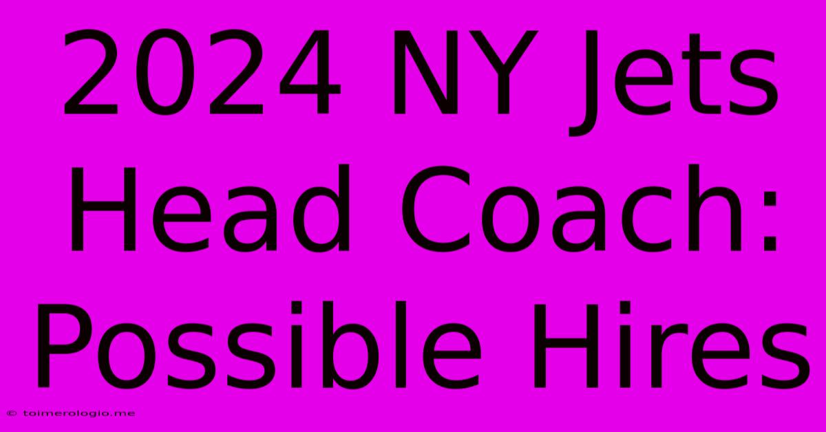 2024 NY Jets Head Coach:  Possible Hires