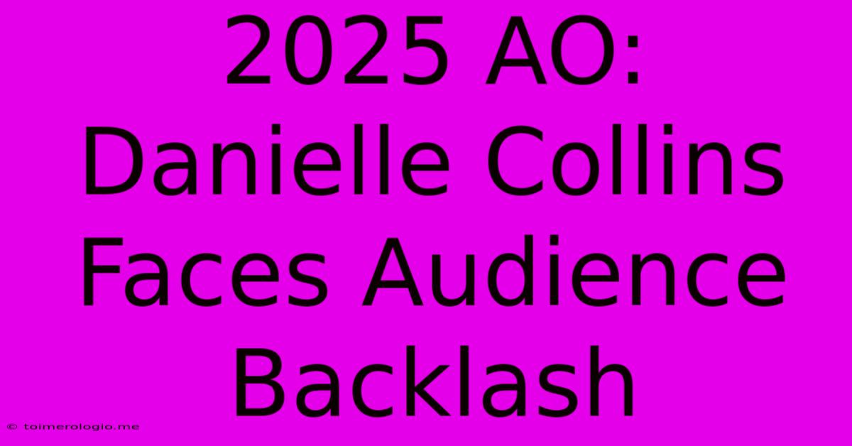 2025 AO: Danielle Collins Faces Audience Backlash