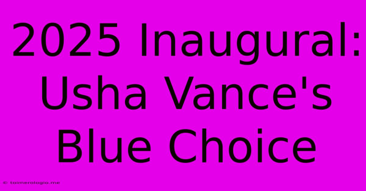 2025 Inaugural: Usha Vance's Blue Choice