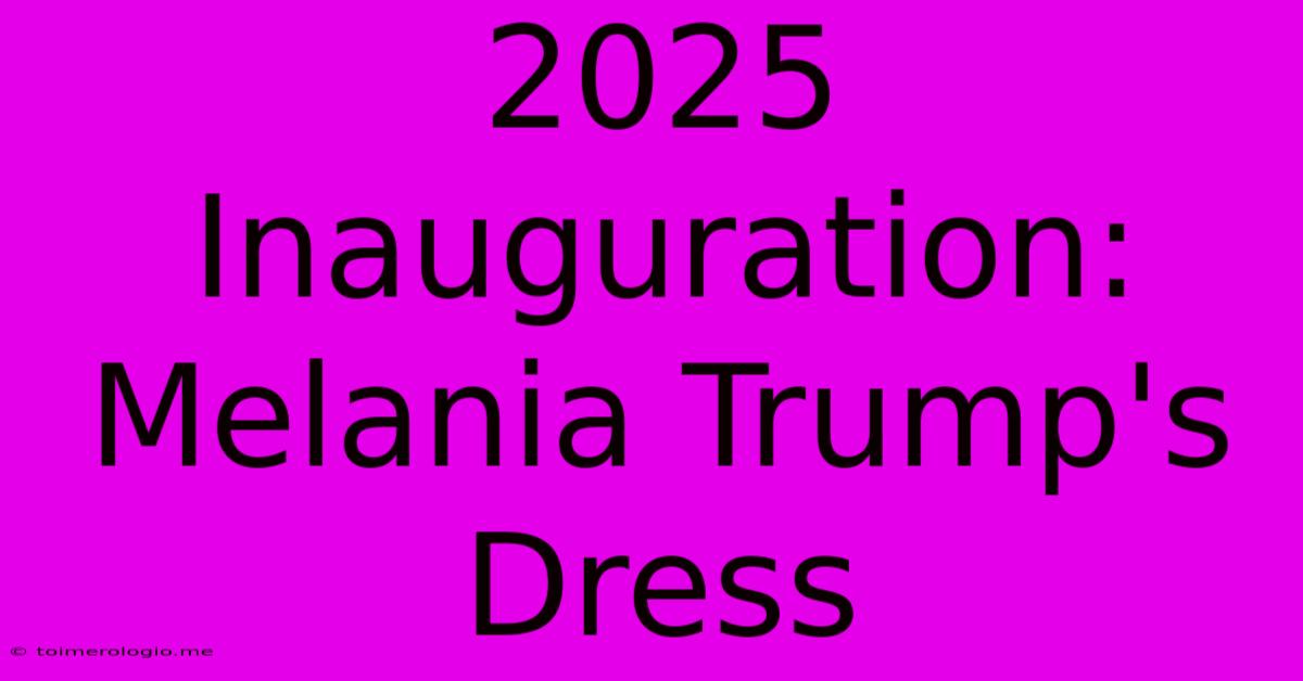 2025 Inauguration: Melania Trump's Dress