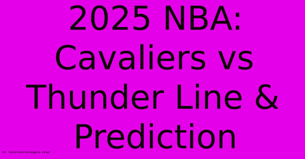 2025 NBA: Cavaliers Vs Thunder Line & Prediction