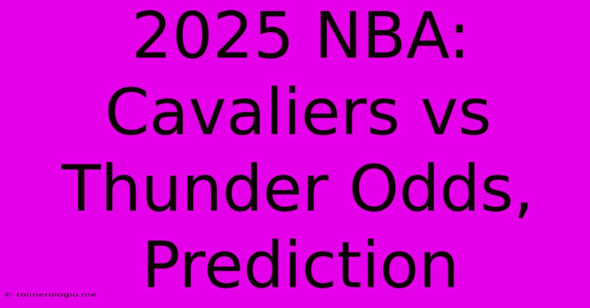 2025 NBA: Cavaliers Vs Thunder Odds, Prediction