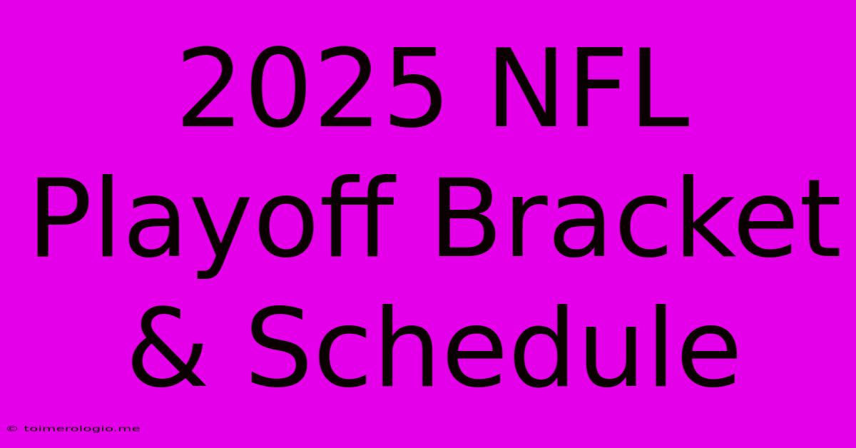 2025 NFL Playoff Bracket & Schedule