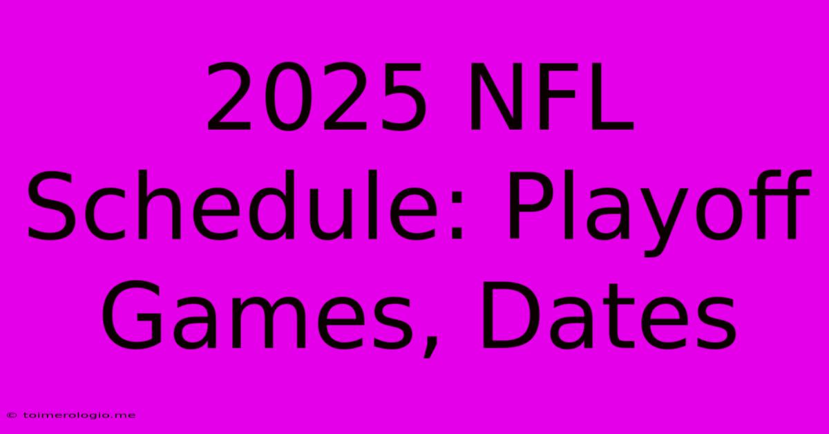 2025 NFL Schedule: Playoff Games, Dates