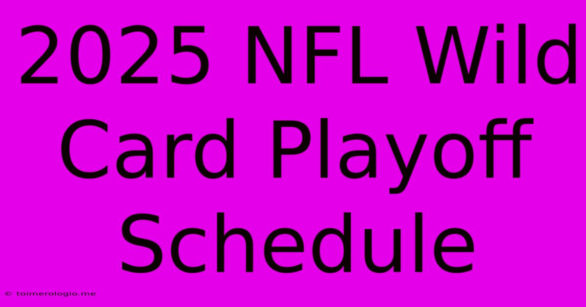 2025 NFL Wild Card Playoff Schedule