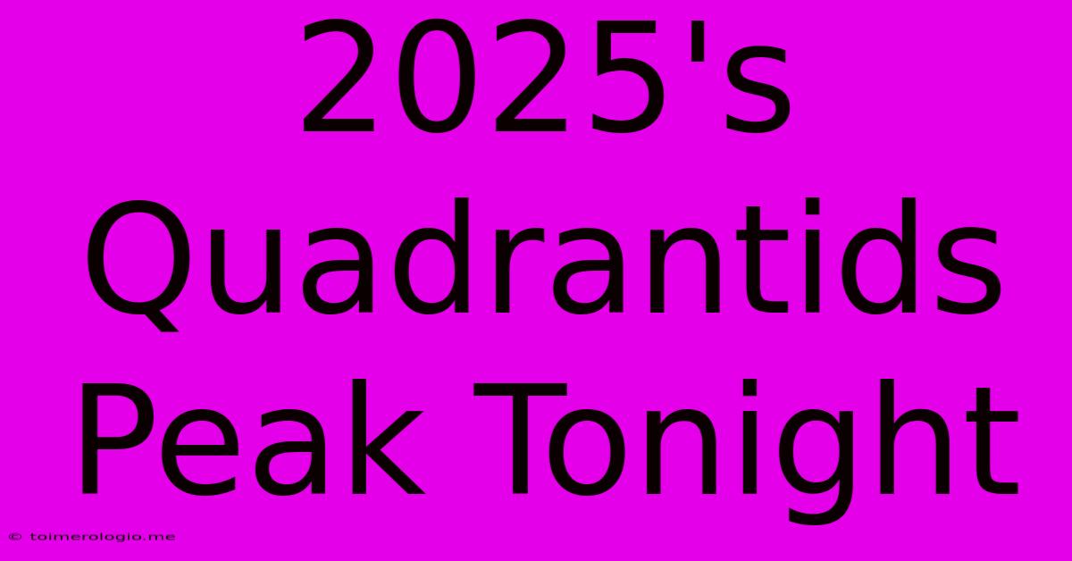 2025's Quadrantids Peak Tonight