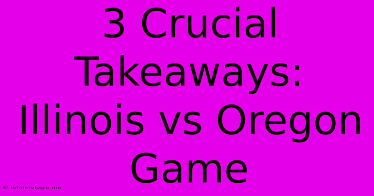 3 Crucial Takeaways: Illinois Vs Oregon Game