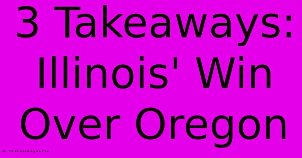 3 Takeaways: Illinois' Win Over Oregon