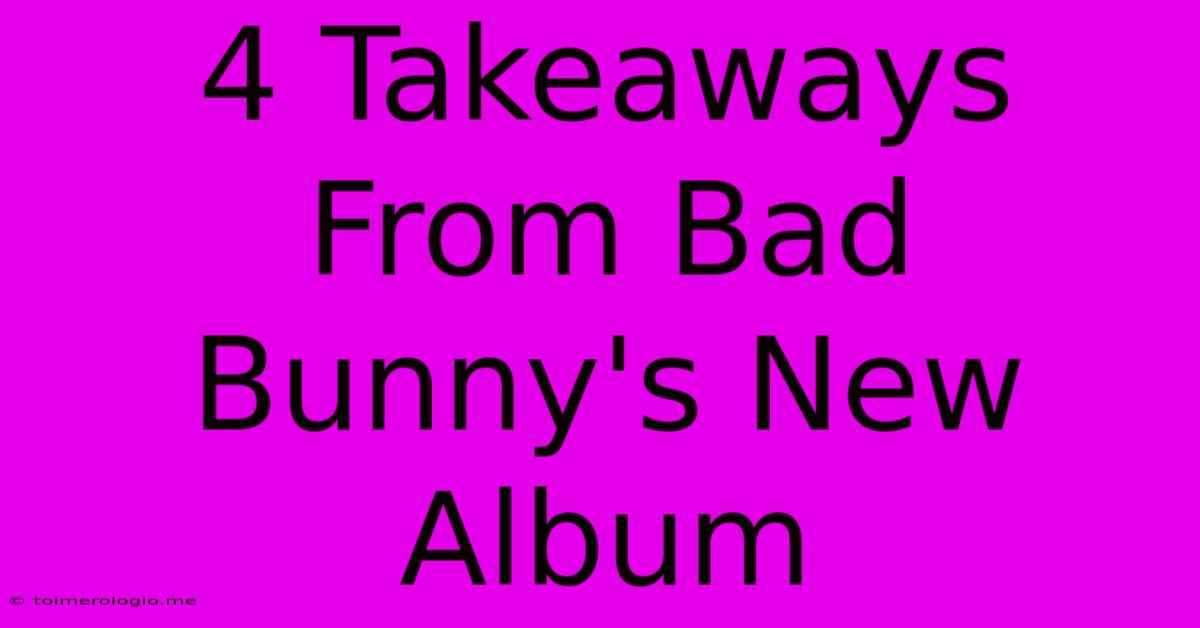 4 Takeaways From Bad Bunny's New Album