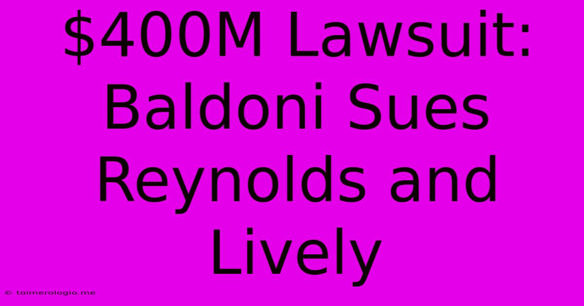 $400M Lawsuit:  Baldoni Sues Reynolds And Lively