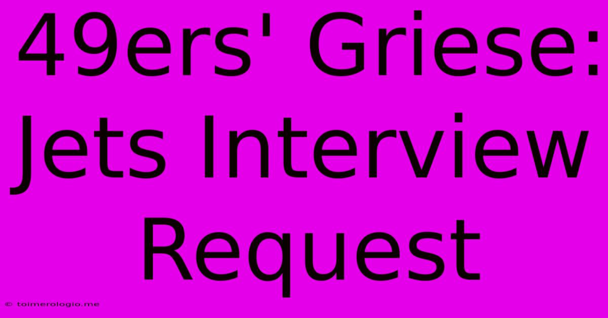 49ers' Griese: Jets Interview Request