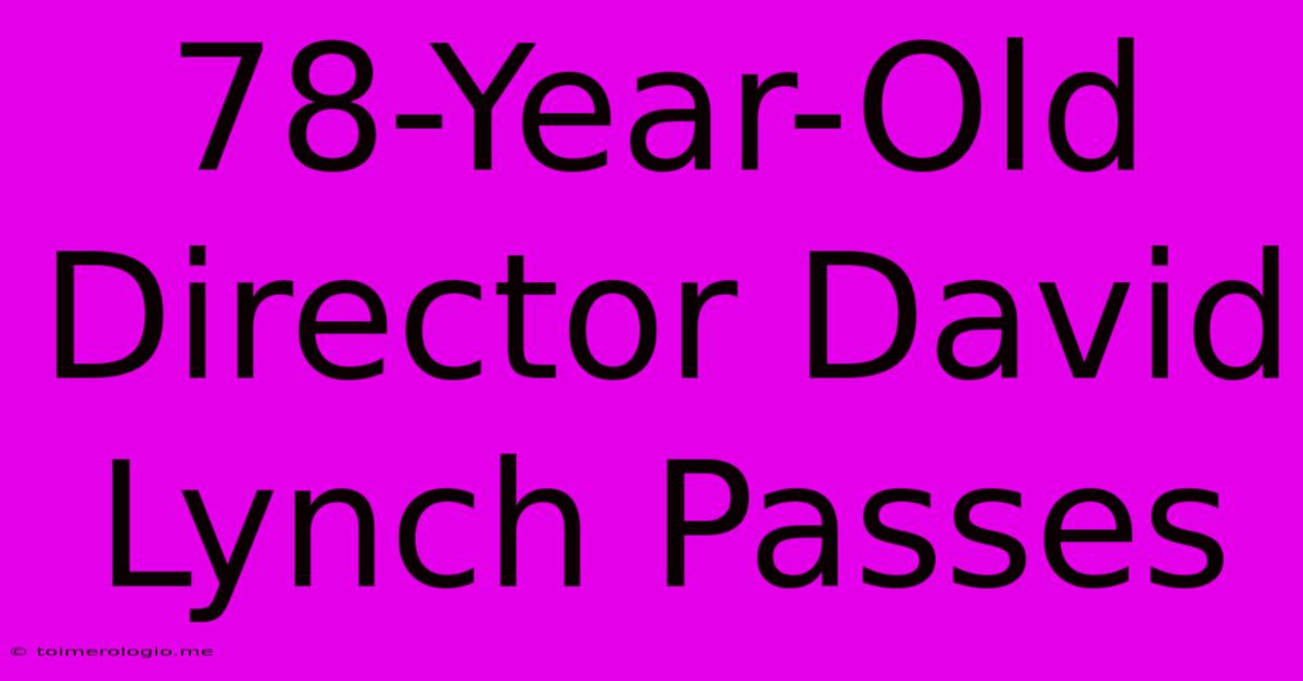 78-Year-Old Director David Lynch Passes