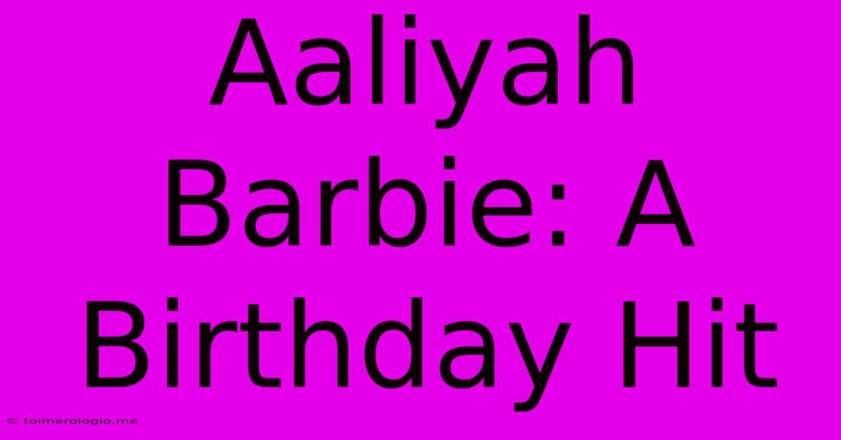 Aaliyah Barbie: A Birthday Hit