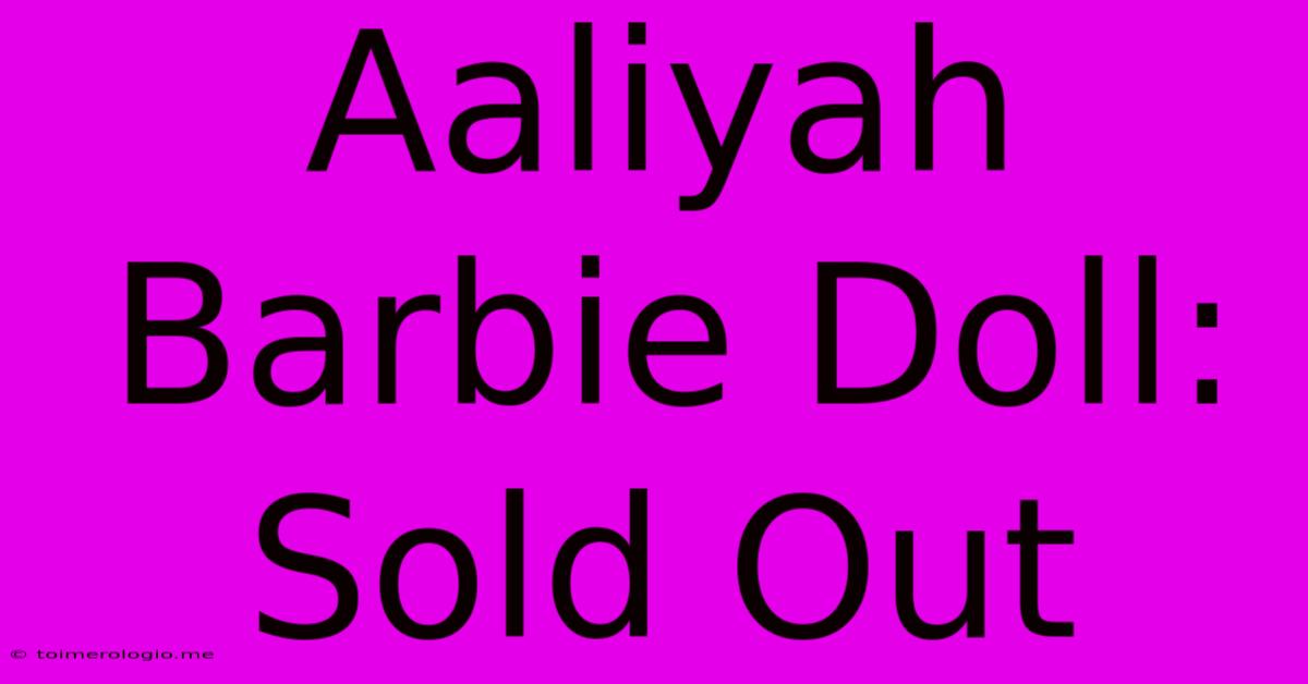 Aaliyah Barbie Doll: Sold Out