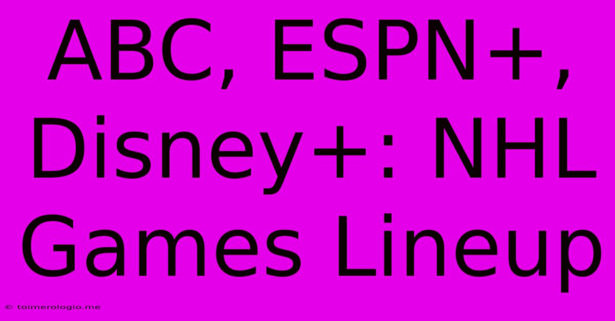 ABC, ESPN+, Disney+: NHL Games Lineup