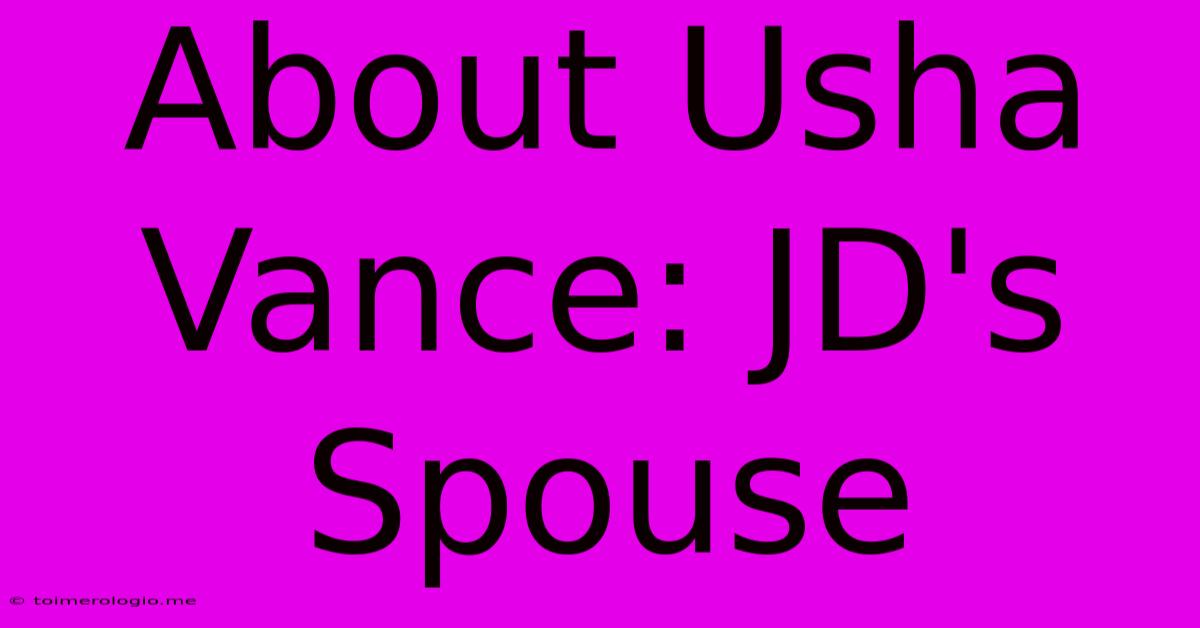 About Usha Vance: JD's Spouse