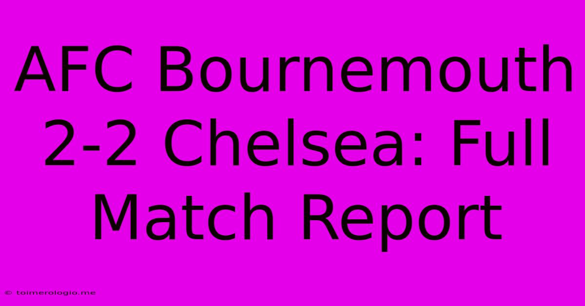 AFC Bournemouth 2-2 Chelsea: Full Match Report