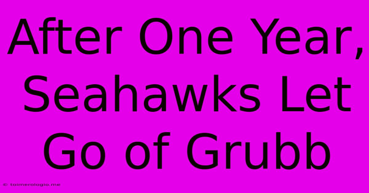 After One Year, Seahawks Let Go Of Grubb