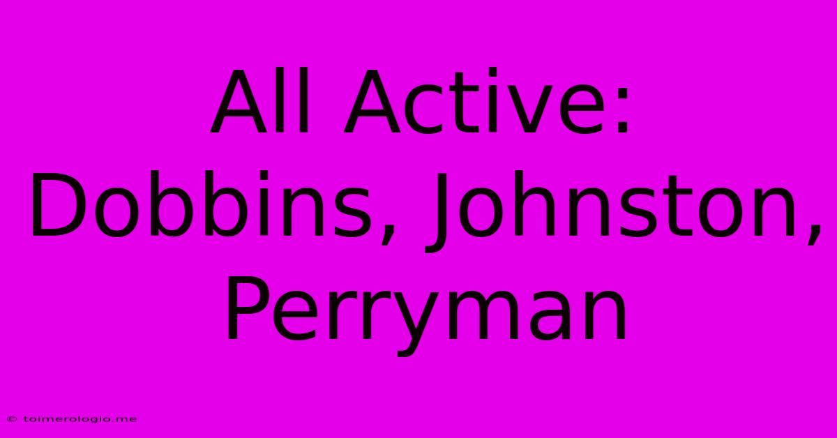 All Active: Dobbins, Johnston, Perryman