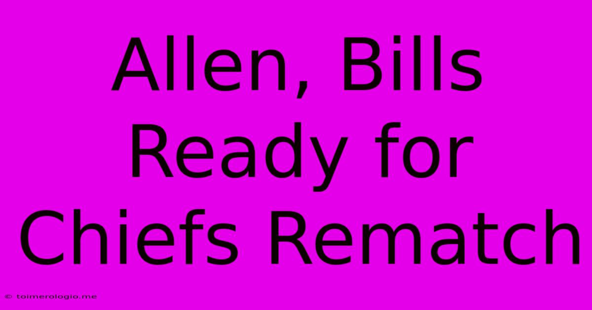 Allen, Bills Ready For Chiefs Rematch