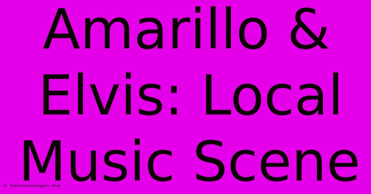 Amarillo & Elvis: Local Music Scene