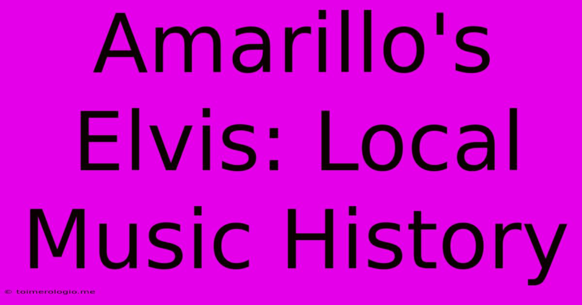 Amarillo's Elvis: Local Music History