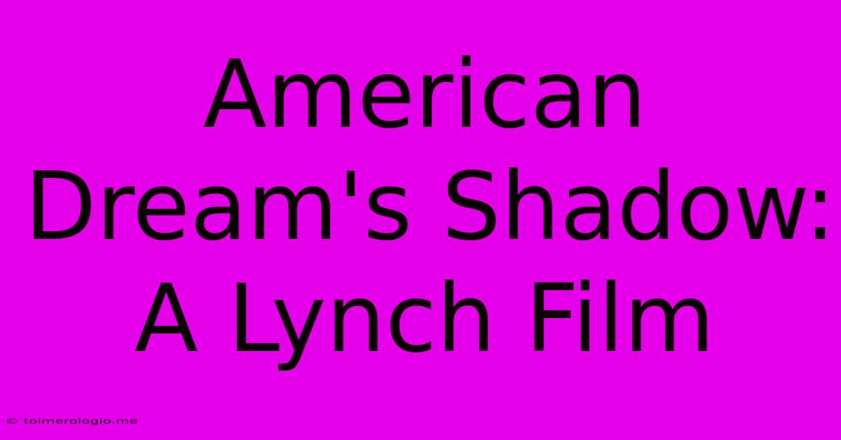 American Dream's Shadow: A Lynch Film