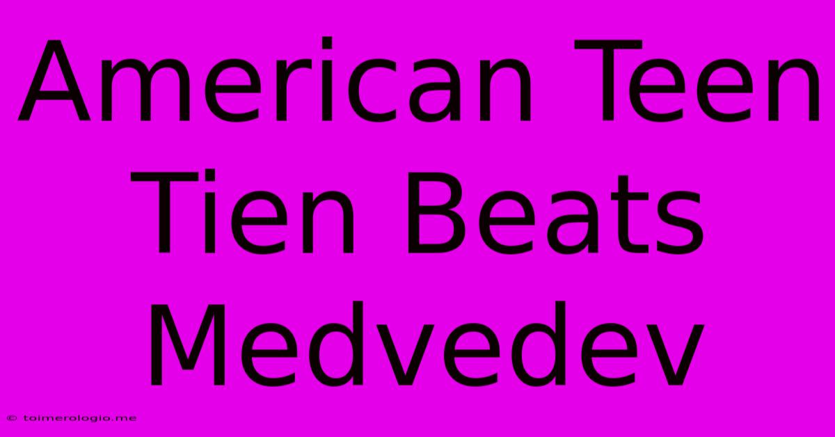 American Teen Tien Beats Medvedev