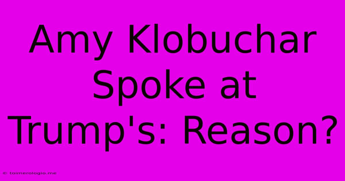 Amy Klobuchar Spoke At Trump's: Reason?