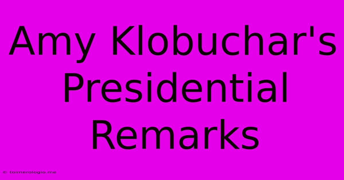 Amy Klobuchar's Presidential Remarks