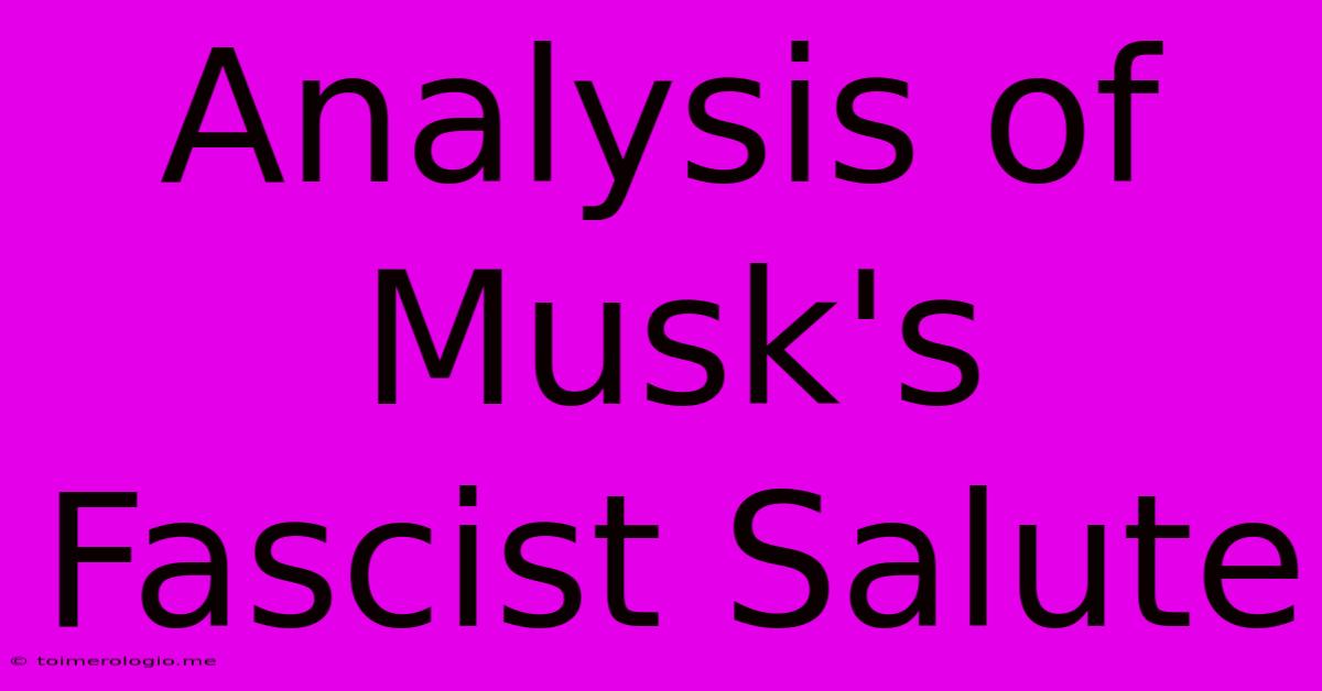 Analysis Of Musk's Fascist Salute