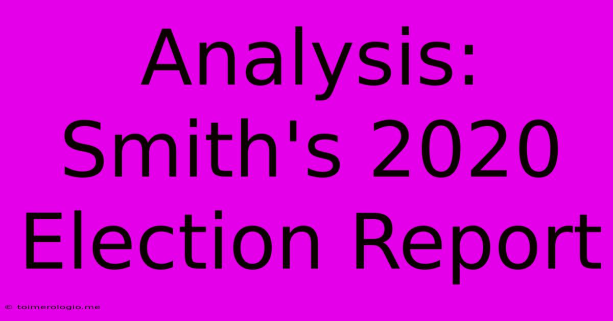 Analysis: Smith's 2020 Election Report