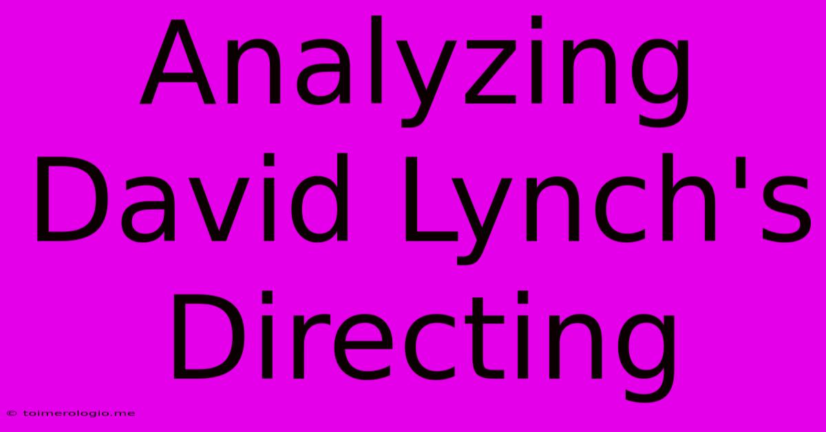 Analyzing David Lynch's Directing