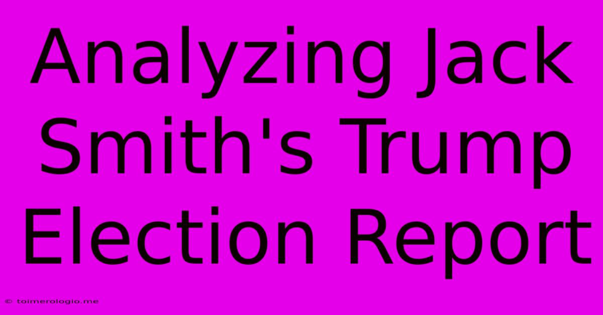 Analyzing Jack Smith's Trump Election Report