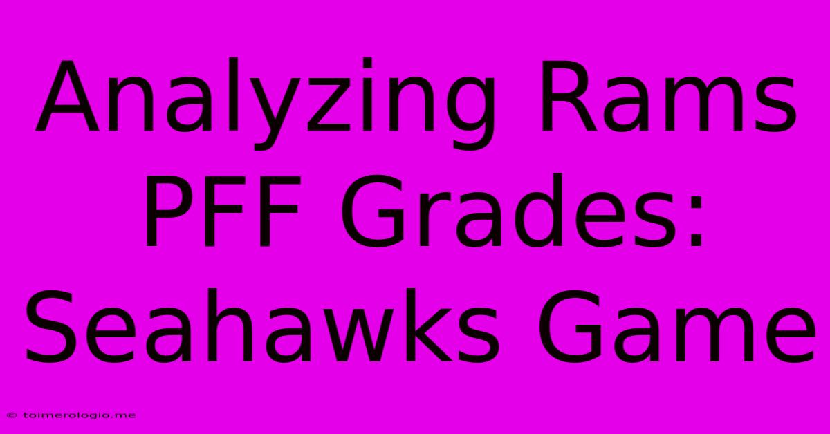 Analyzing Rams PFF Grades: Seahawks Game