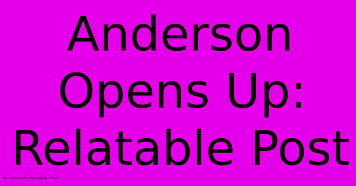 Anderson Opens Up: Relatable Post