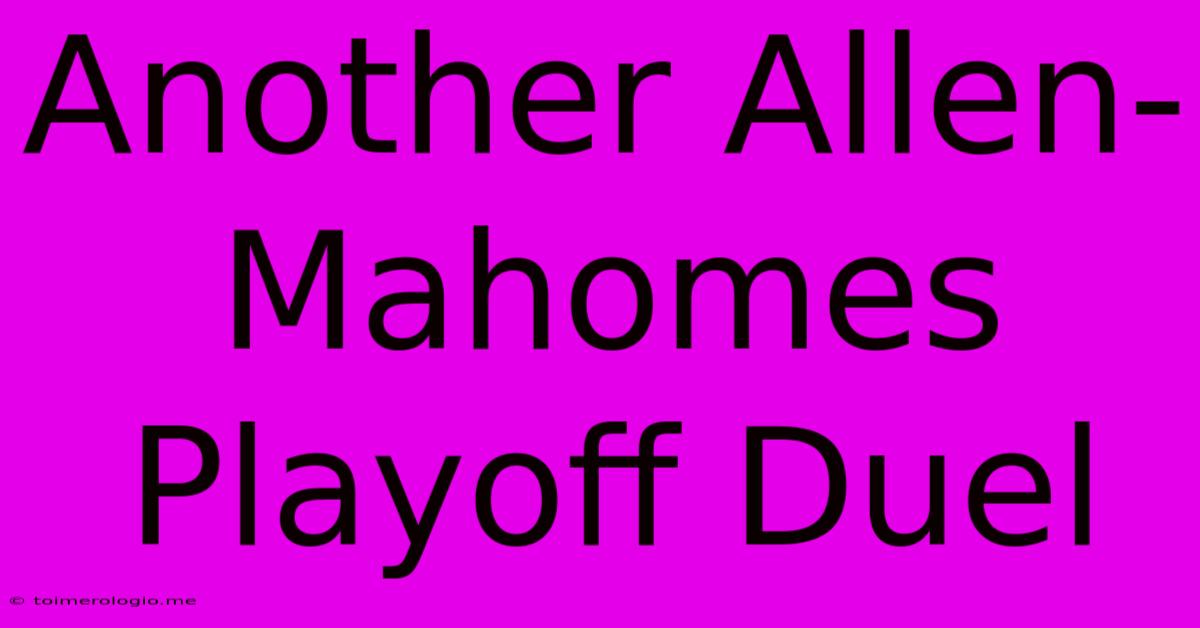 Another Allen-Mahomes Playoff Duel