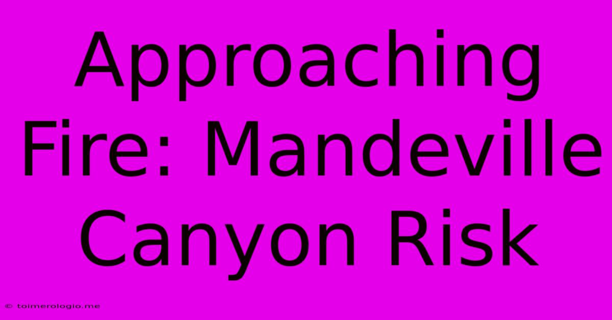 Approaching Fire: Mandeville Canyon Risk