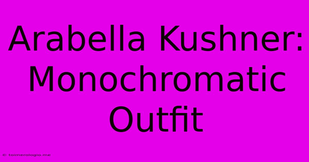 Arabella Kushner: Monochromatic Outfit