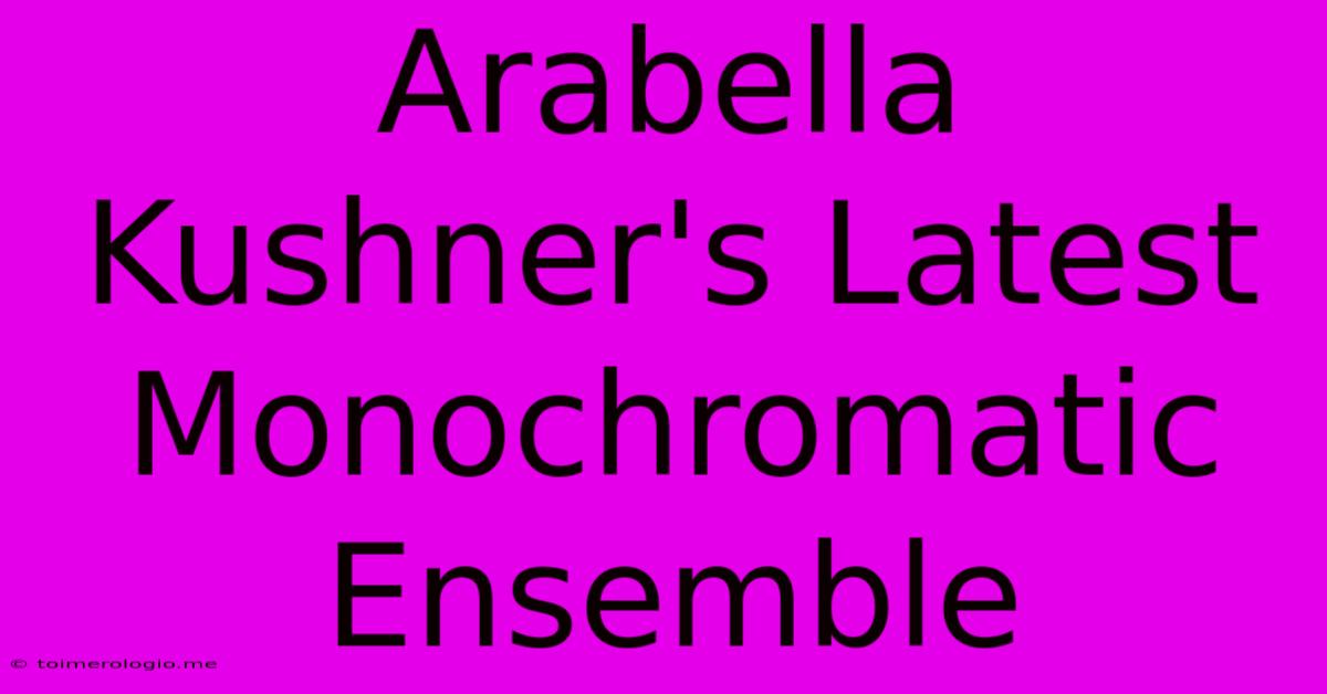 Arabella Kushner's Latest Monochromatic Ensemble