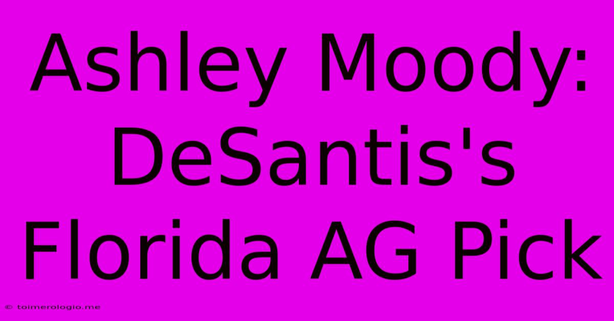 Ashley Moody: DeSantis's Florida AG Pick