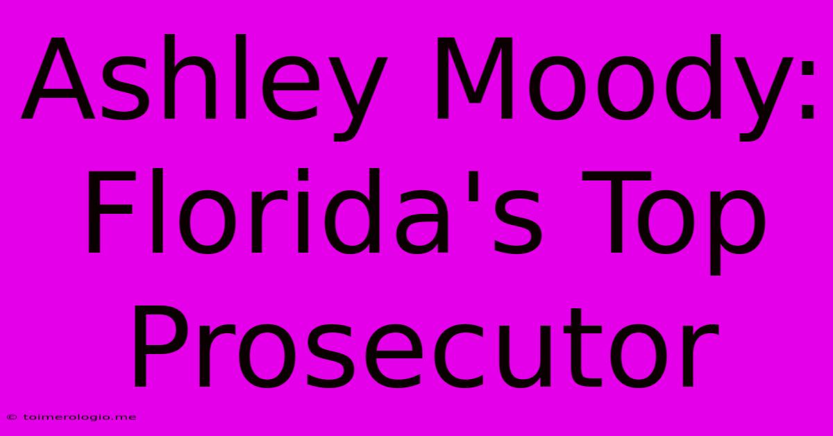 Ashley Moody:  Florida's Top Prosecutor